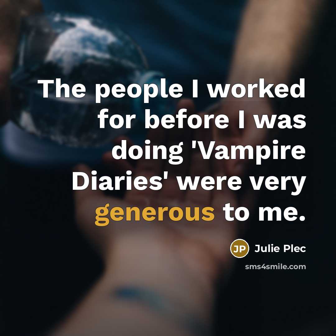 “The people I worked for before I was doing 'Vampire…” quote by Julie Plec