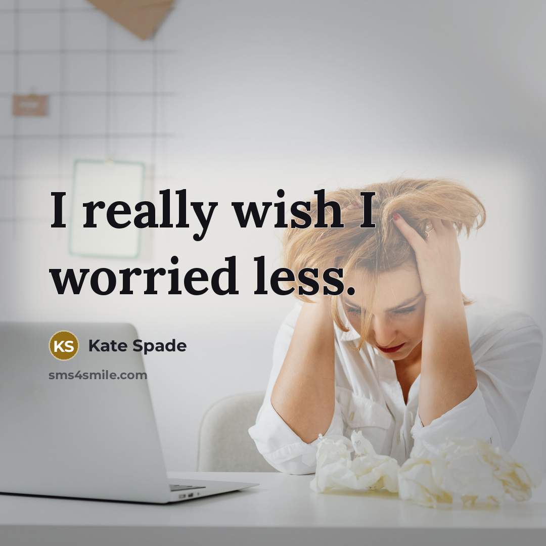 “I really wish I worried less.…” quote by Kate Spade