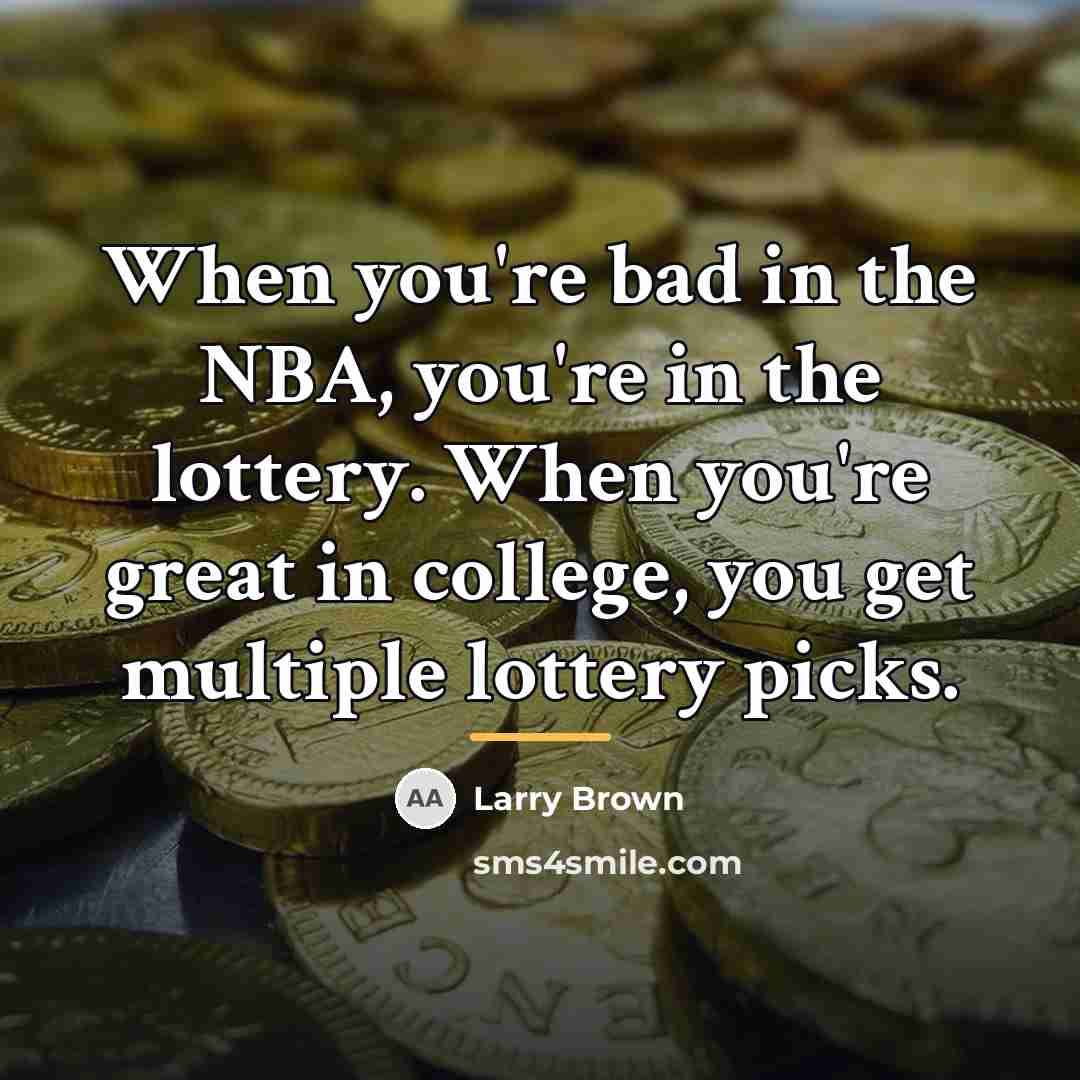 “When you're bad in the NBA, you're in the lottery.…” quote by Larry Brown