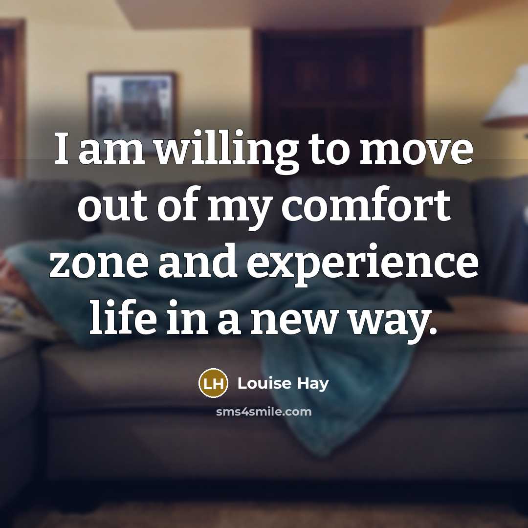 “I am willing to move out of my comfort zone…” quote by Louise Hay