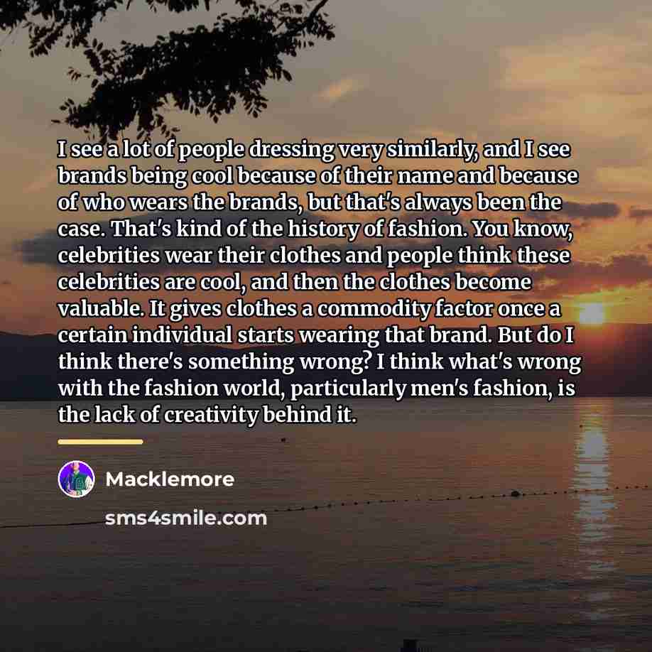 “I see a lot of people dressing very similarly, and…” quote by Macklemore