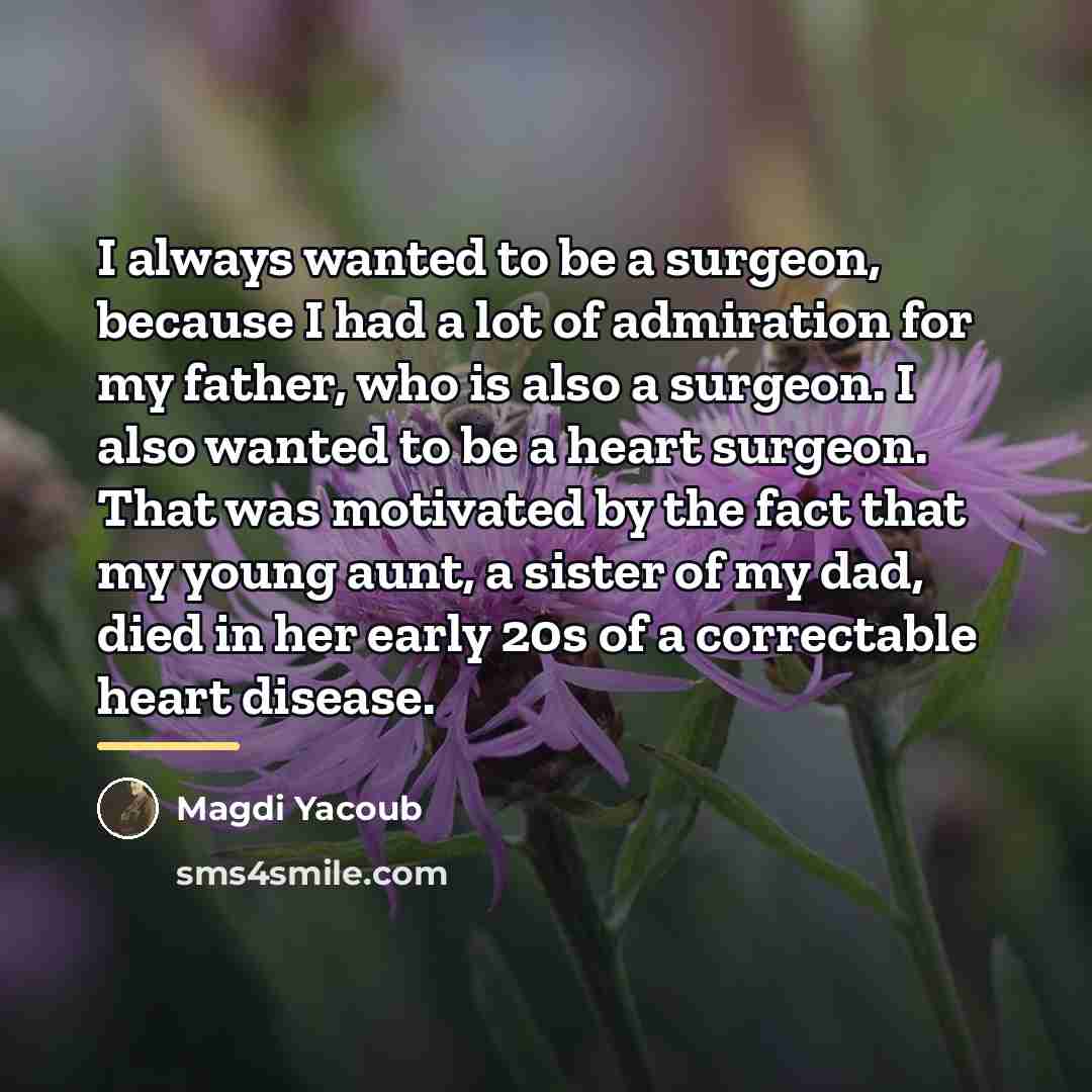 “I always wanted to be a surgeon, because I had…” quote by Magdi Yacoub