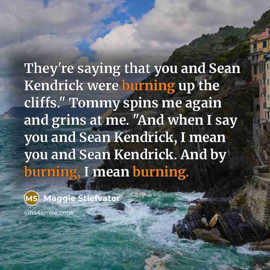 “They're saying that you and Sean Kendrick were burning up…” quote by Maggie Stiefvater