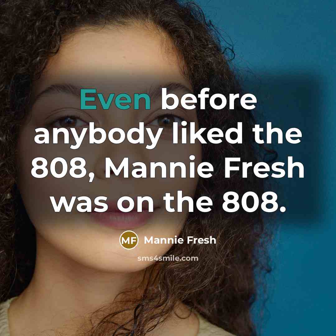 “Even before anybody liked the 808, Mannie Fresh was on…” quote by Mannie Fresh