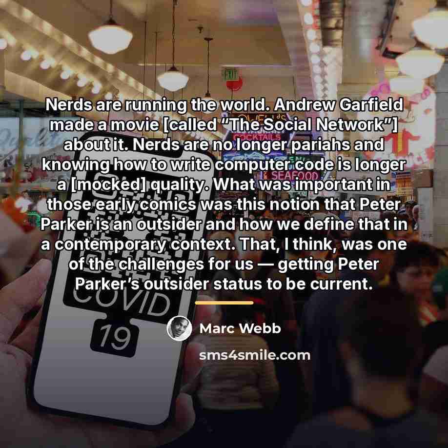 “Nerds are running the world. Andrew Garfield made a movie…” quote by Marc Webb
