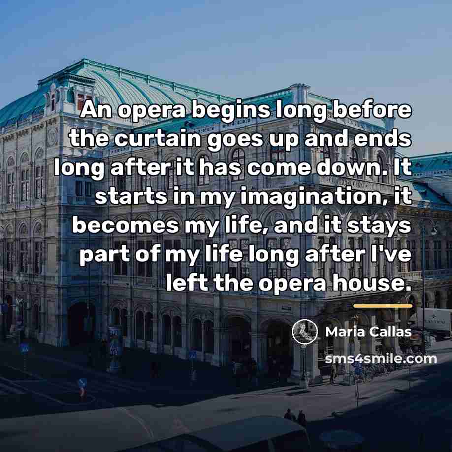 “An opera begins long before the curtain goes up and…” quote by Maria Callas