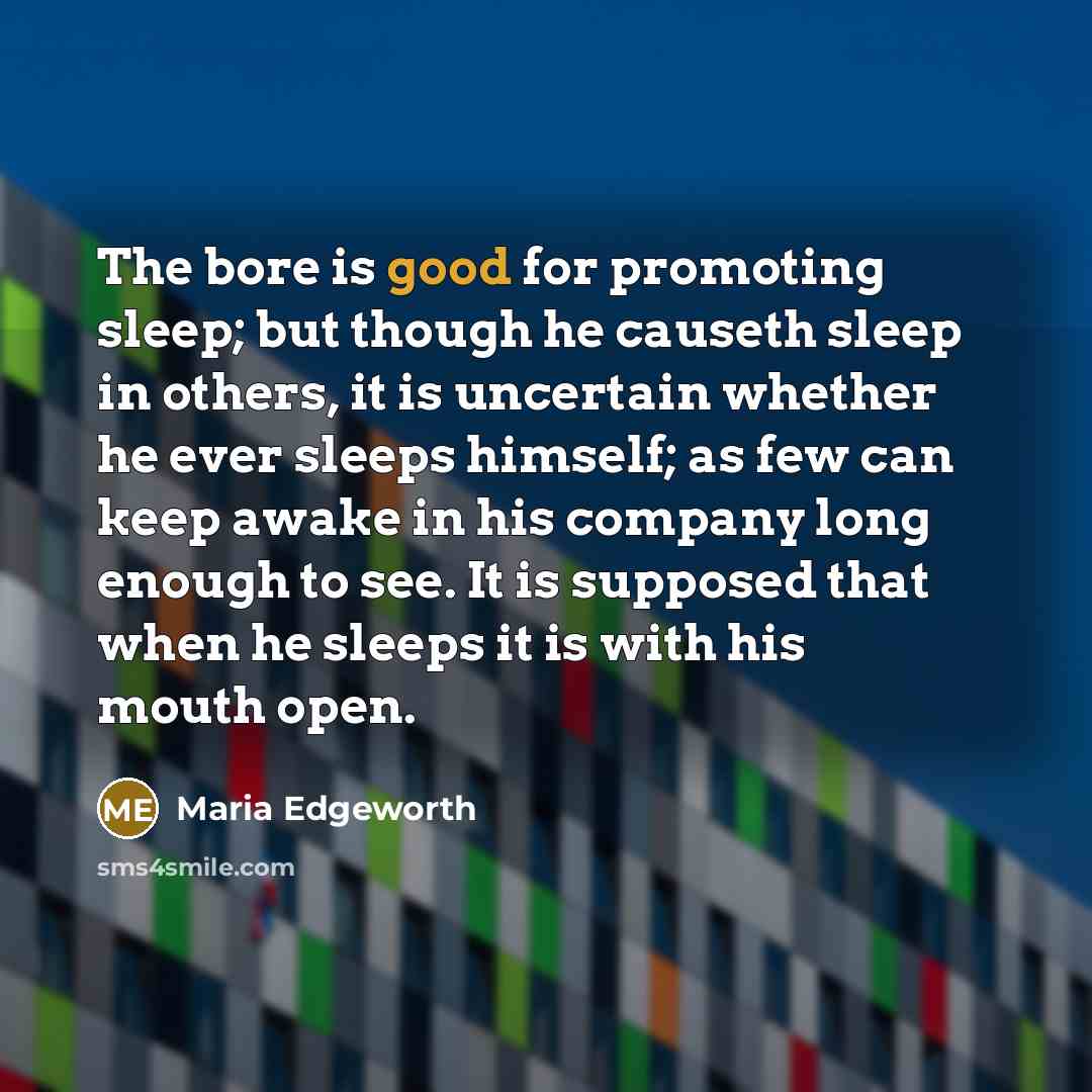 “The bore is good for promoting sleep; but though he…” quote by Maria Edgeworth