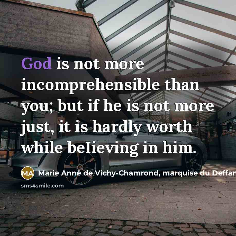 “God is not more incomprehensible than you; but if he…” quote by Marie Anne de Vichy-Chamrond, marquise du Deffand