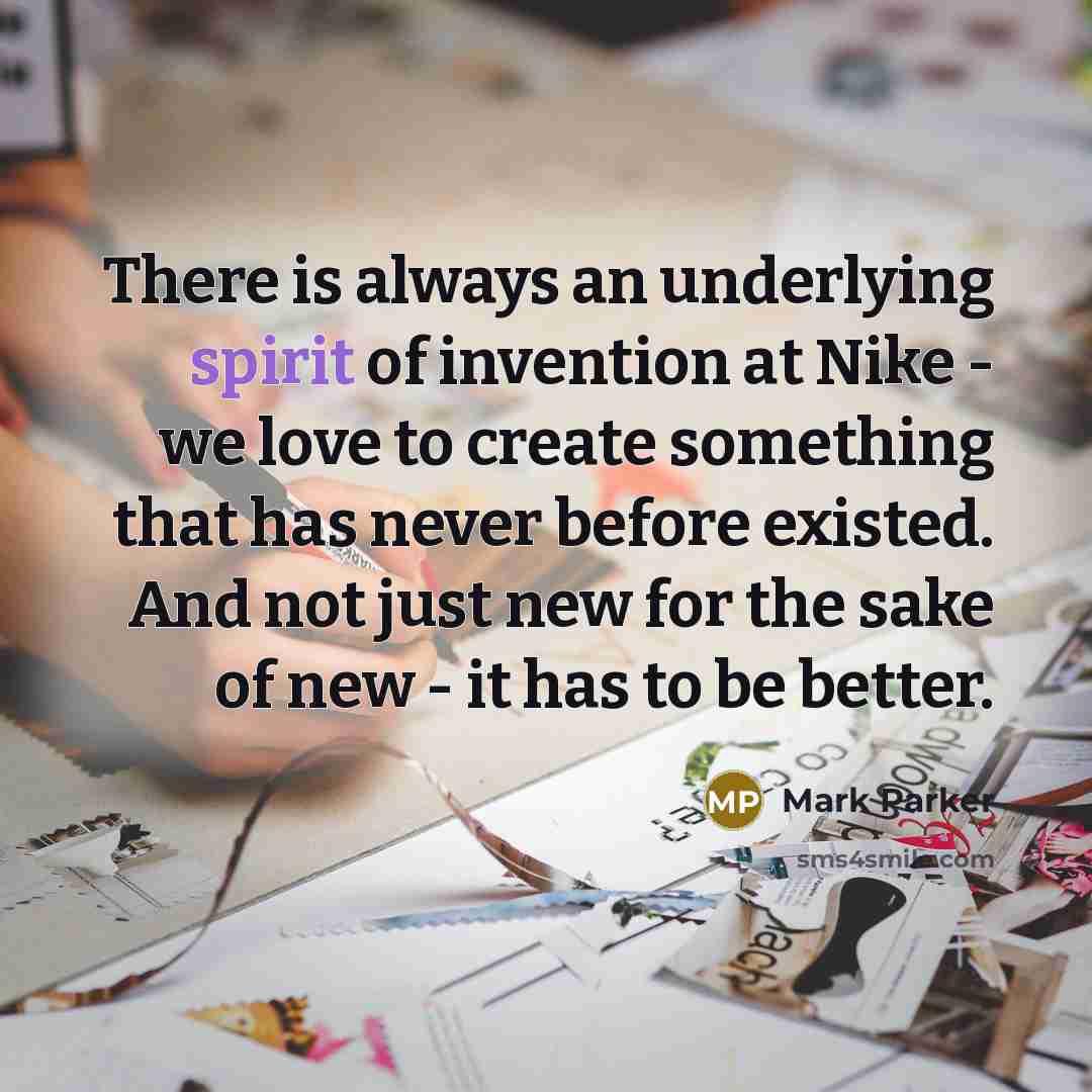 “There is always an underlying spirit of invention at Nike…” quote by Mark Parker