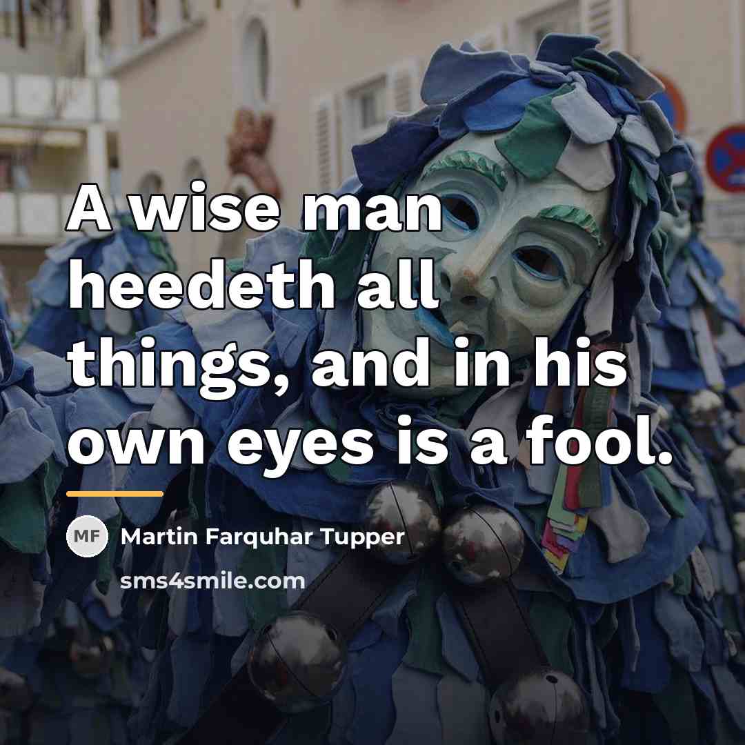 “A wise man heedeth all things, and in his own…” quote by Martin Farquhar Tupper