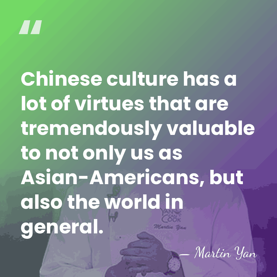 Chinese culture has a lot of virtues that are tremendously valuable to&hellip; - Martin Yan