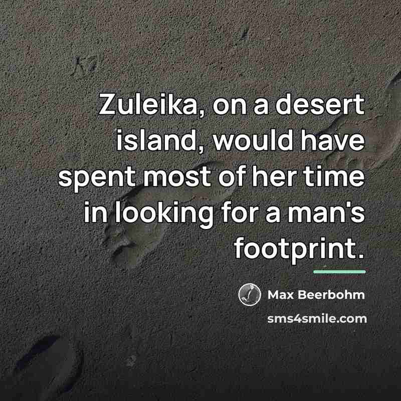 “Zuleika, on a desert island, would have spent most of…” quote by Max Beerbohm