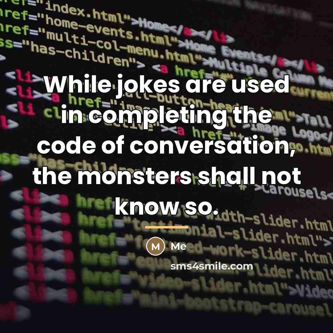 “While jokes are used in completing the code of conversation,…” quote by Me