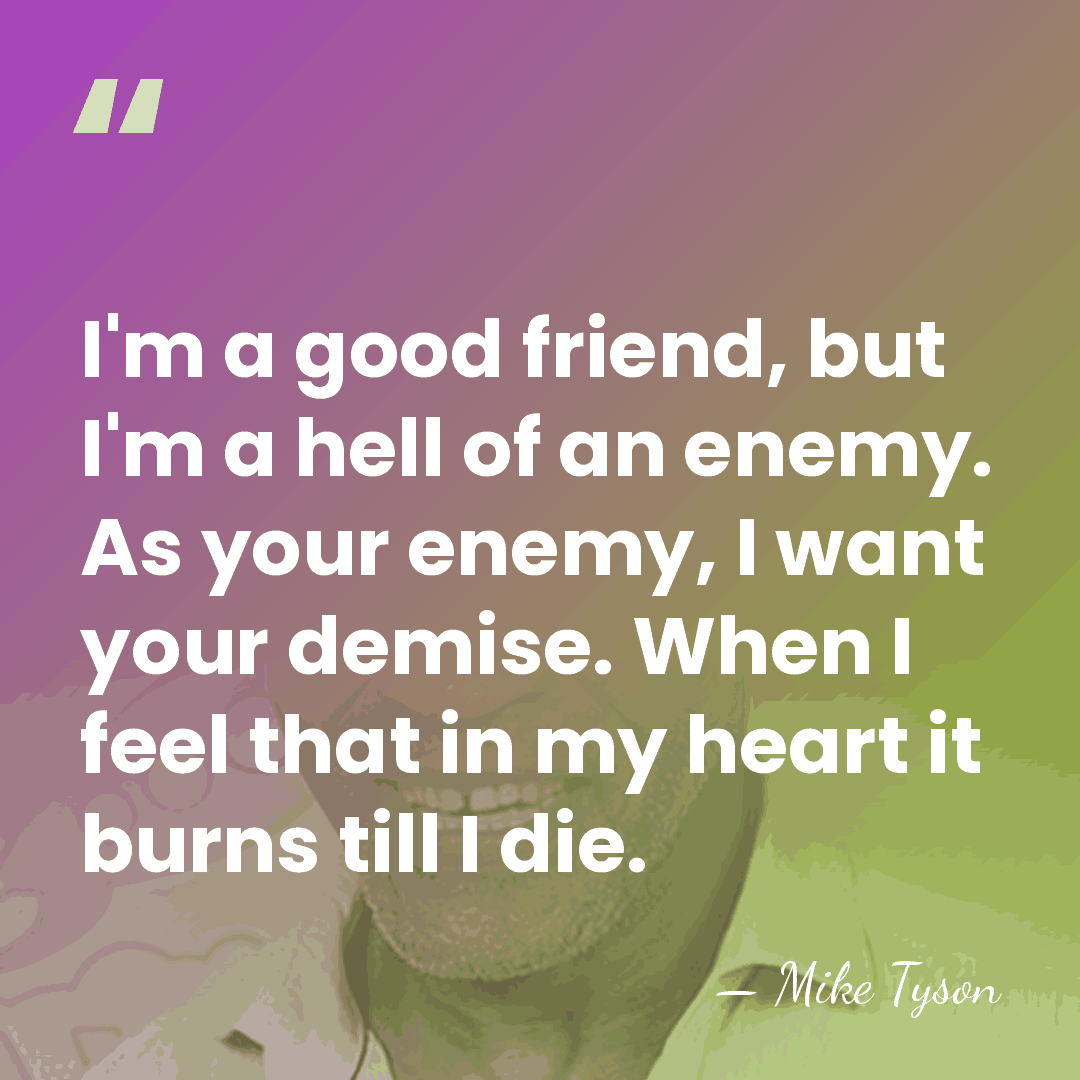 I'm a good friend, but I'm a hell of an enemy. As&hellip; - Mike Tyson