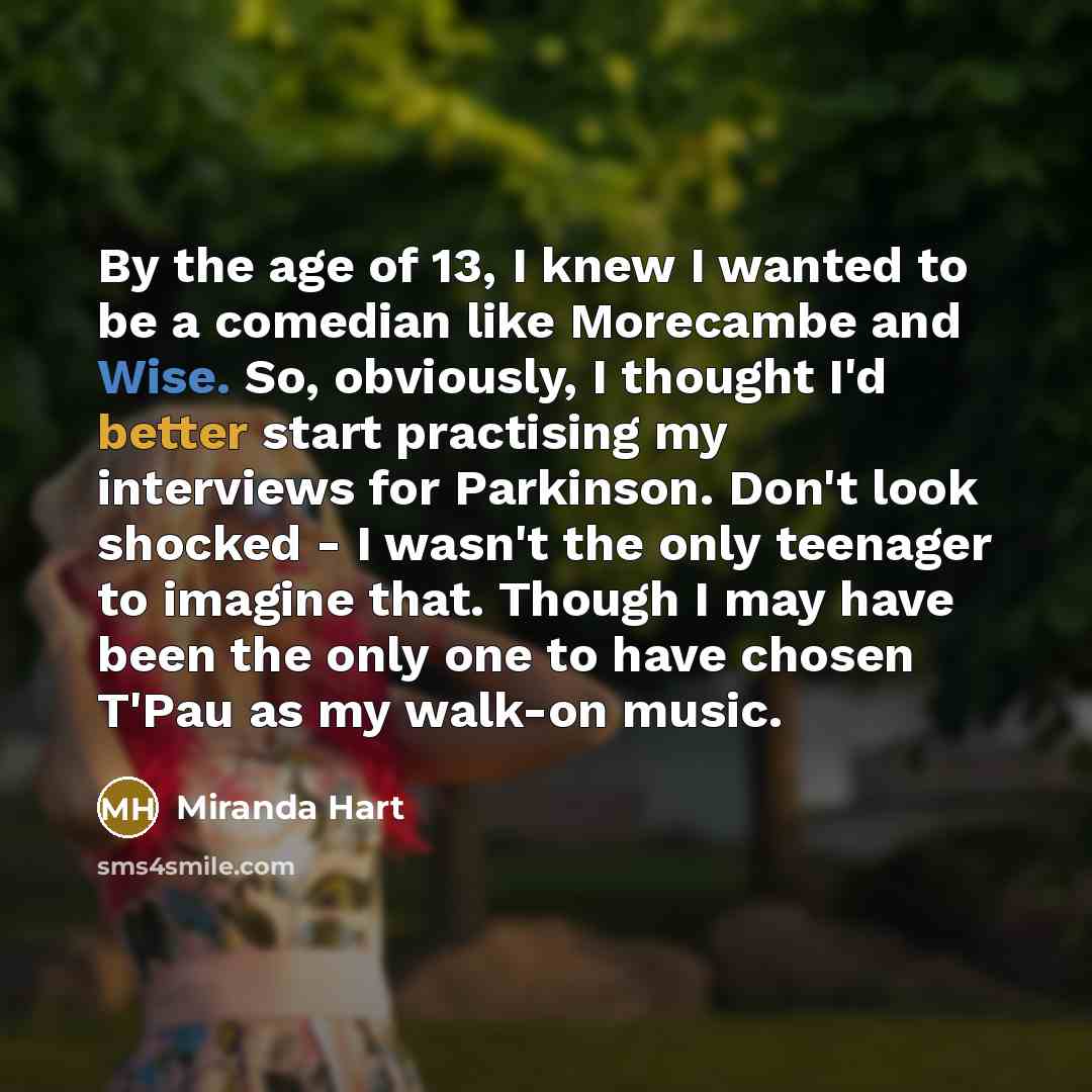 “By the age of 13, I knew I wanted to…” quote by Miranda Hart