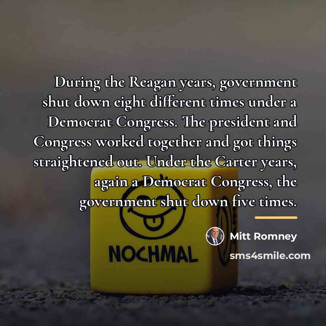 “During the Reagan years, government shut down eight different times…” quote by Mitt Romney