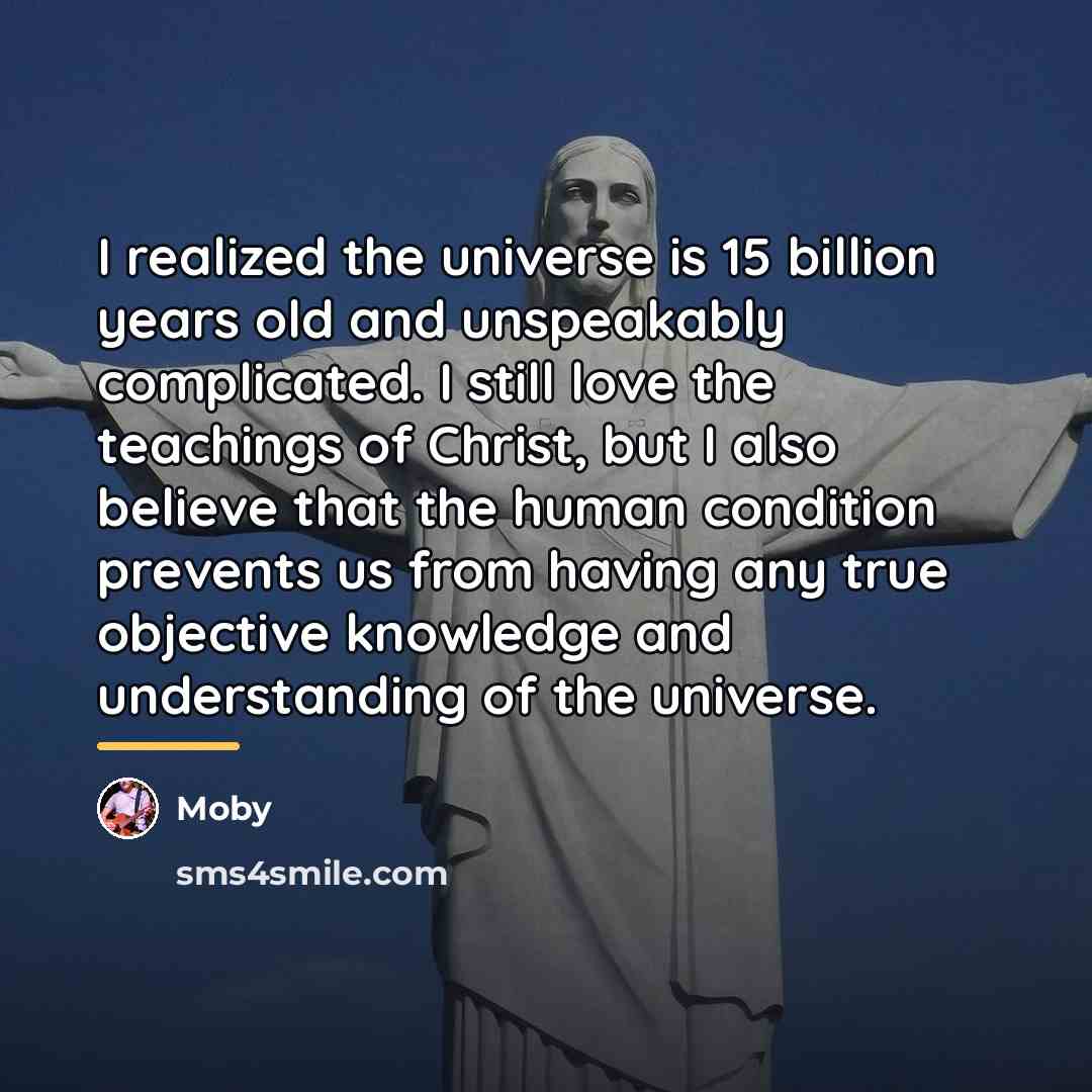 “I realized the universe is 15 billion years old and…” quote by Moby