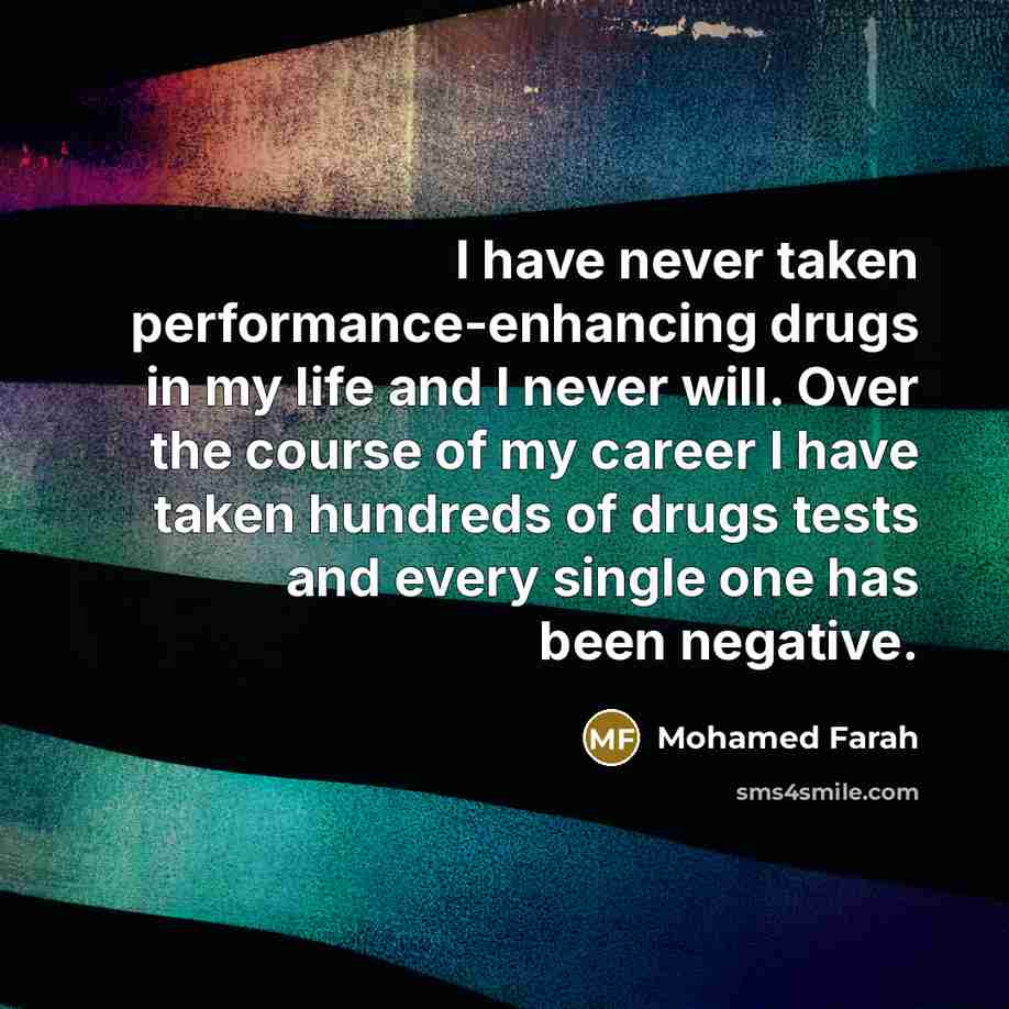“I have never taken performance-enhancing drugs in my life and…” quote by Mohamed Farah