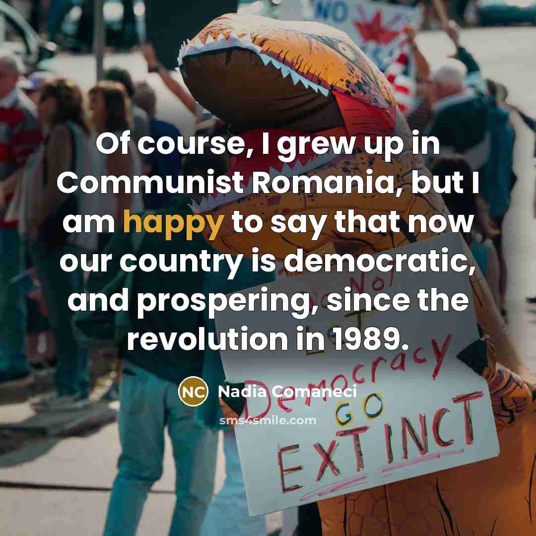 “Of course, I grew up in Communist Romania, but I…” quote by Nadia Comaneci