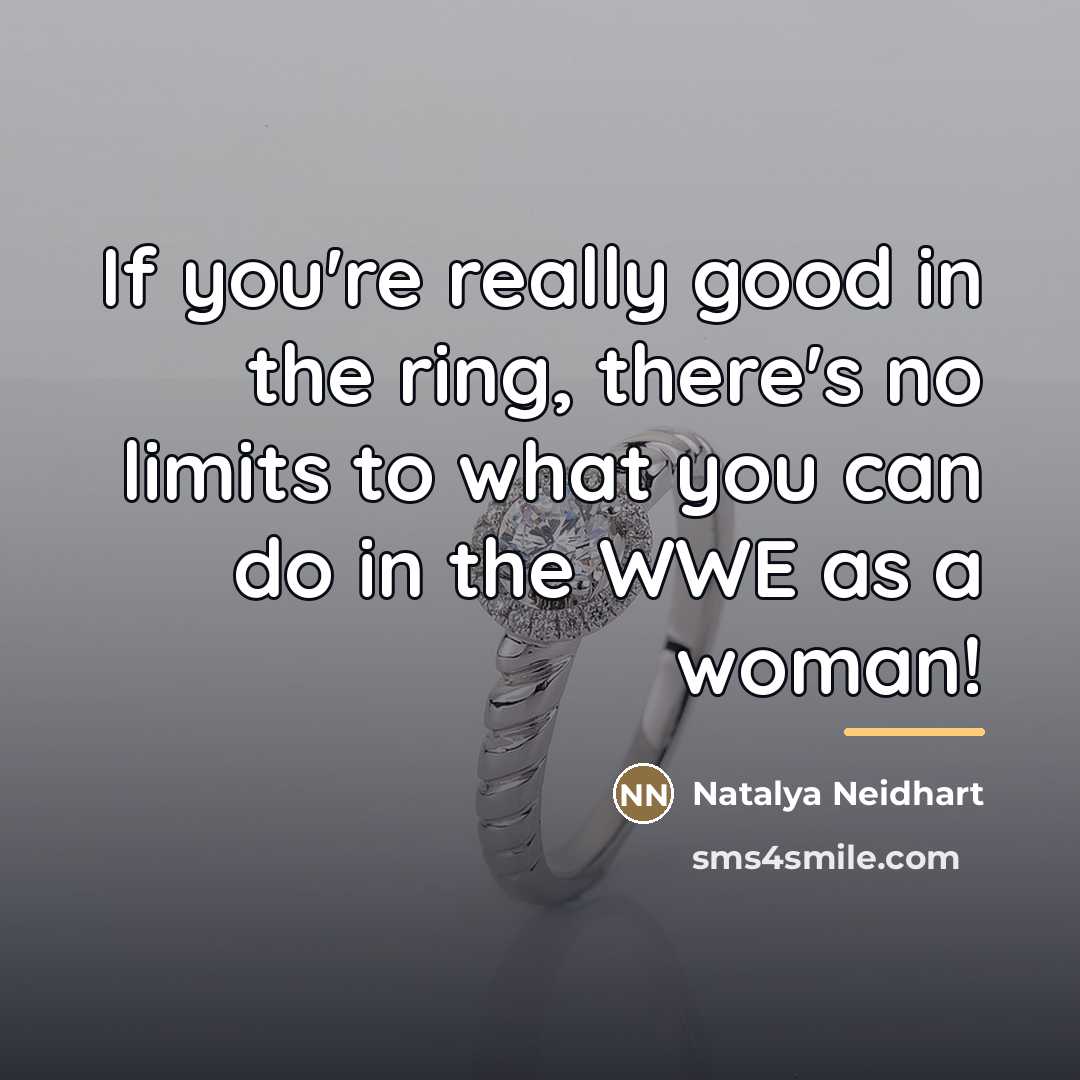 “If you're really good in the ring, there's no limits…” quote by Natalya Neidhart
