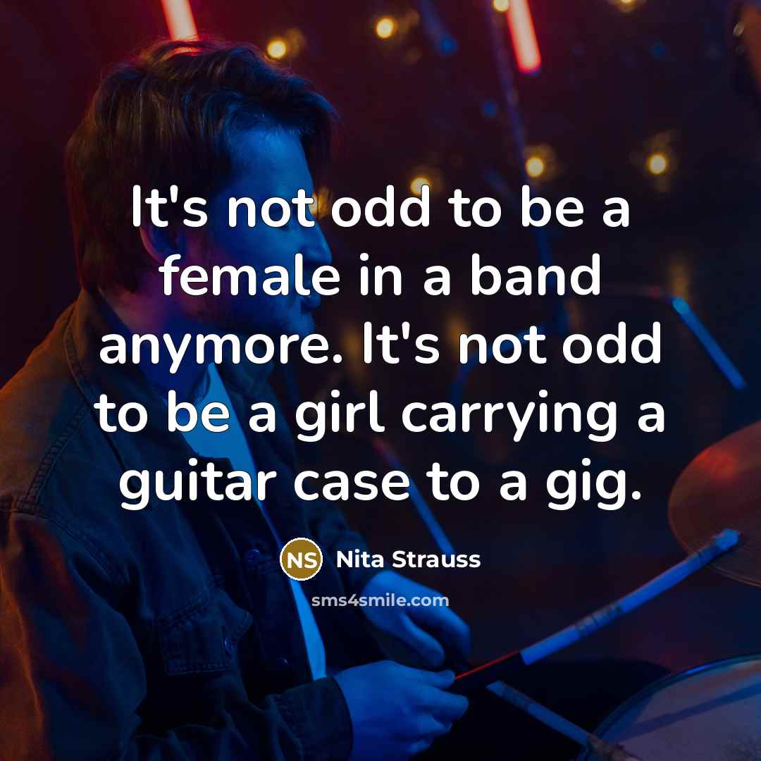“It's not odd to be a female in a band…” quote by Nita Strauss