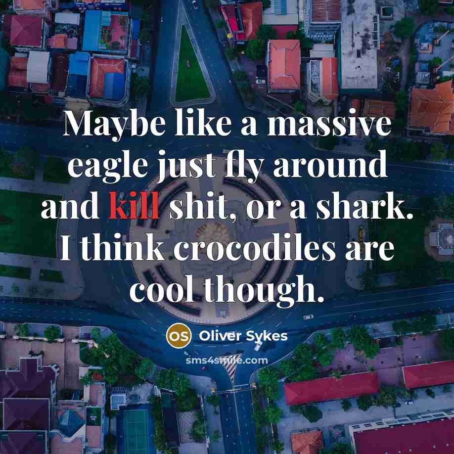 “Maybe like a massive eagle just fly around and kill…” quote by Oliver Sykes