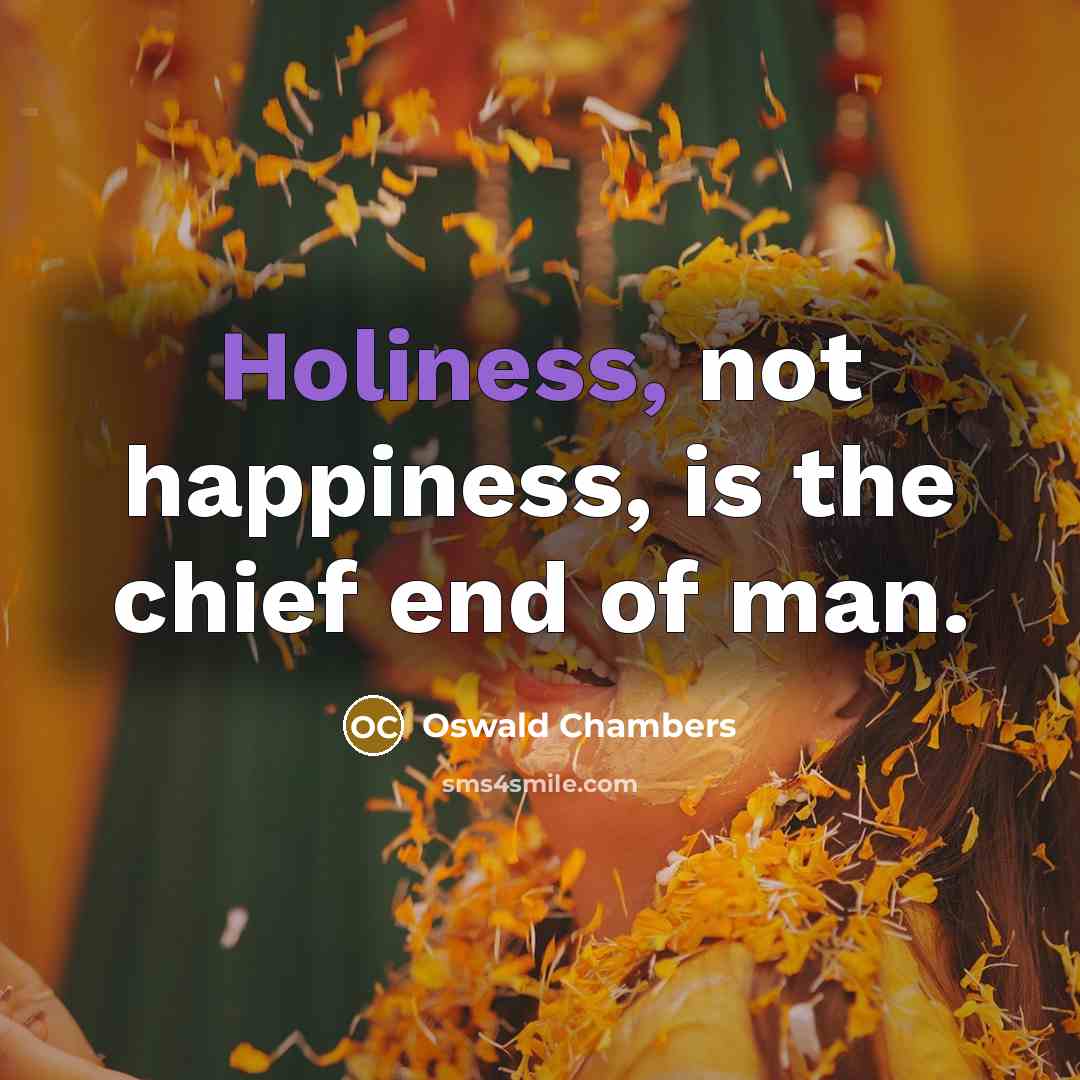 “Holiness, not happiness, is the chief end of man.…” quote by Oswald Chambers