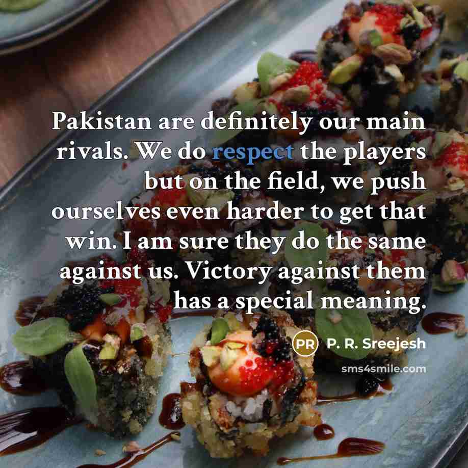 “Pakistan are definitely our main rivals. We do respect the…” quote by P. R. Sreejesh