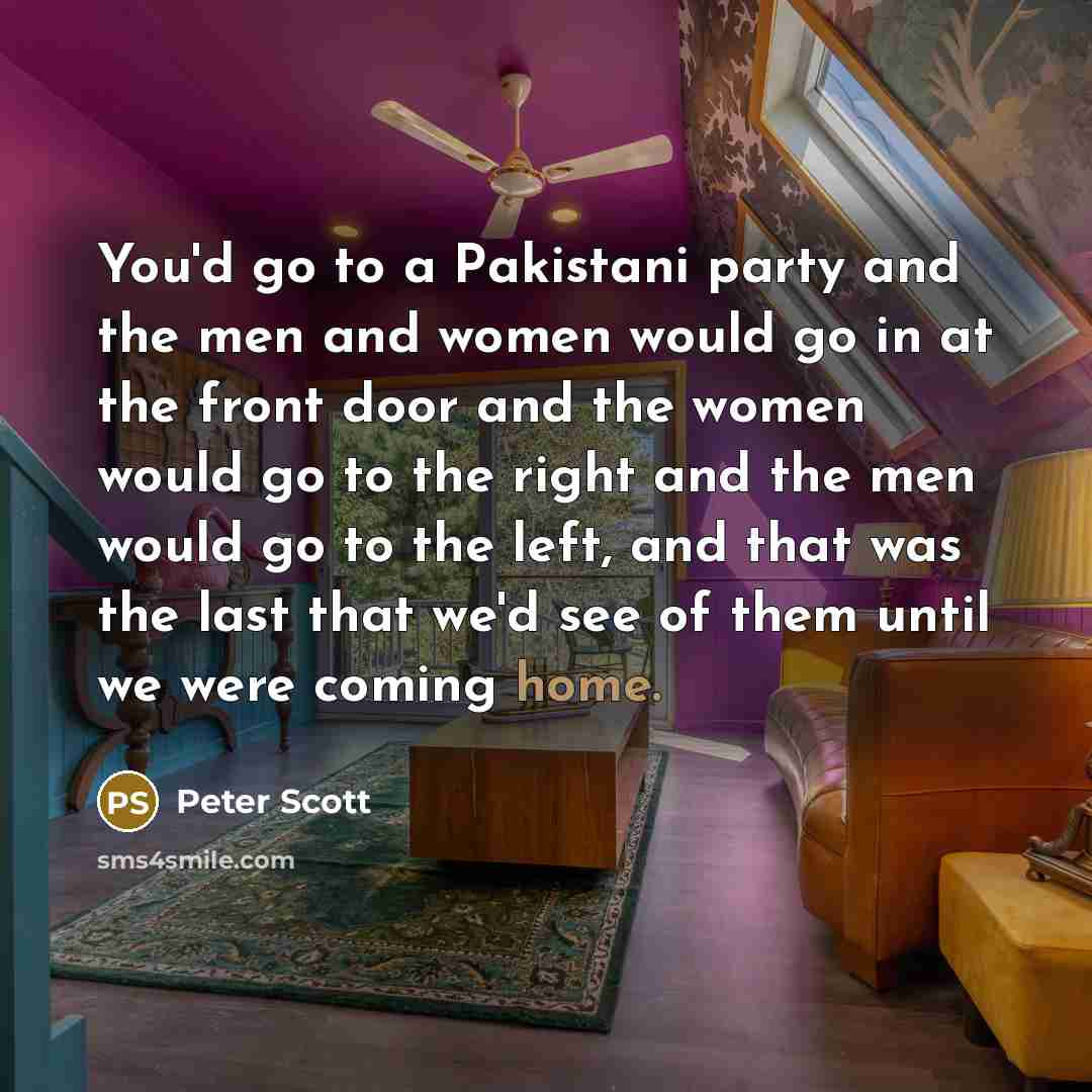 “You'd go to a Pakistani party and the men and…” quote by Peter Scott