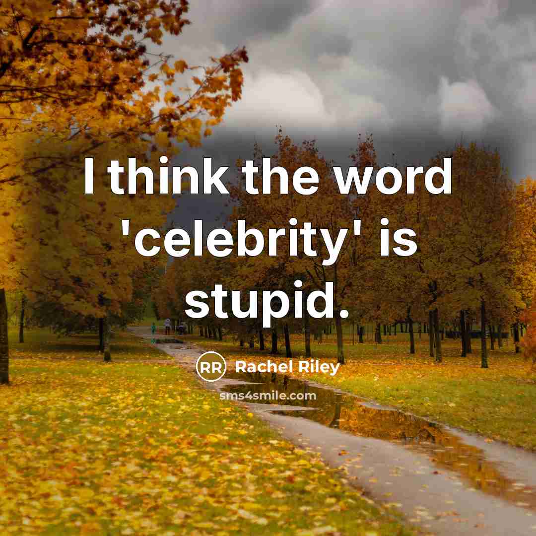 “I think the word 'celebrity' is stupid.…” quote by Rachel Riley