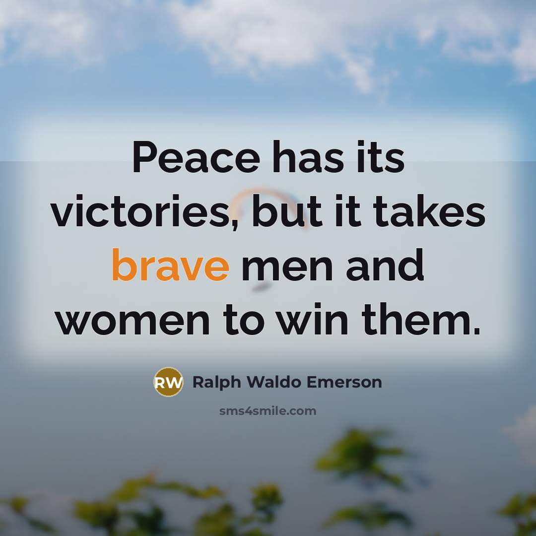 “Peace has its victories, but it takes brave men and…” quote by Ralph Waldo Emerson