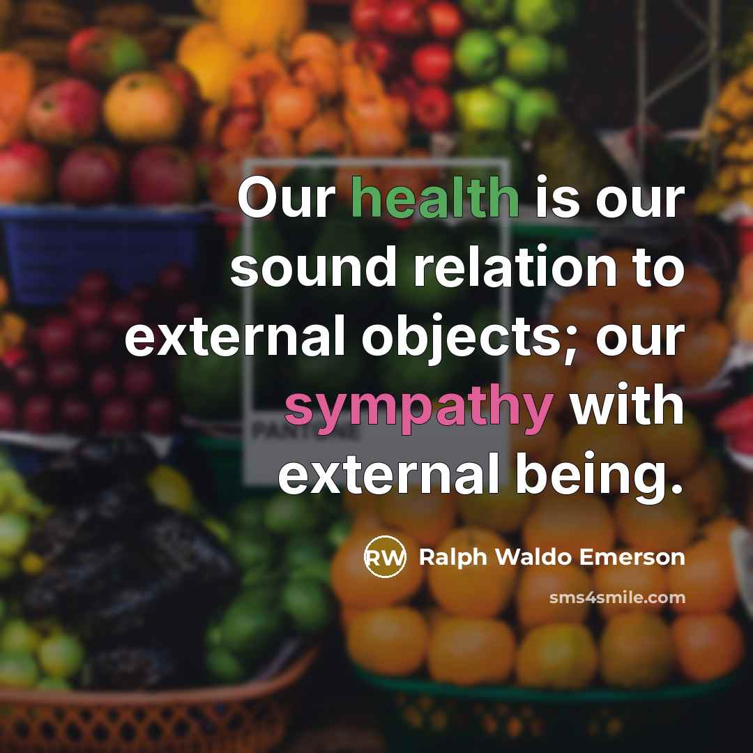 “Our health is our sound relation to external objects; our…” quote by Ralph Waldo Emerson