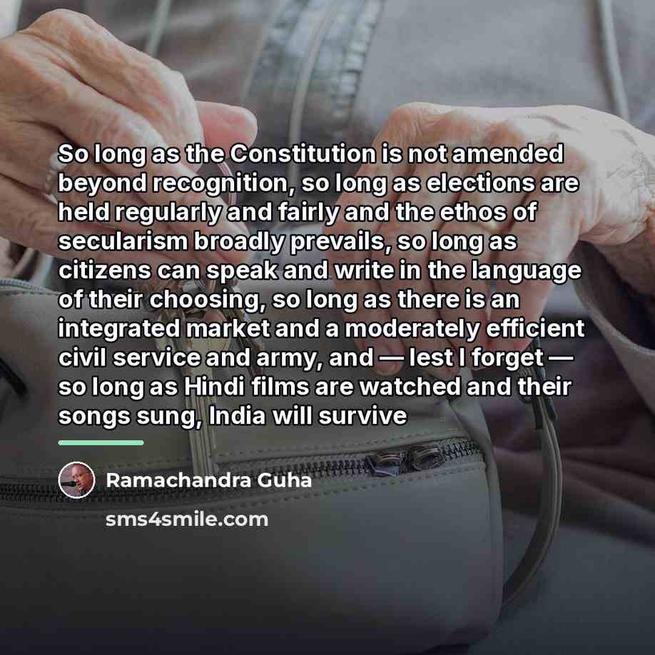 “So long as the Constitution is not amended beyond recognition,…” quote by Ramachandra Guha
