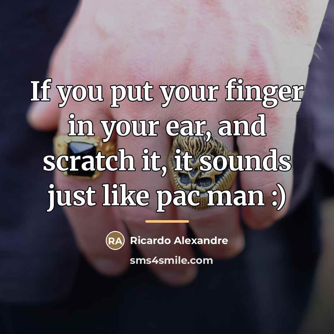 “If you put your finger in your ear, and scratch…” quote by Ricardo Alexandre