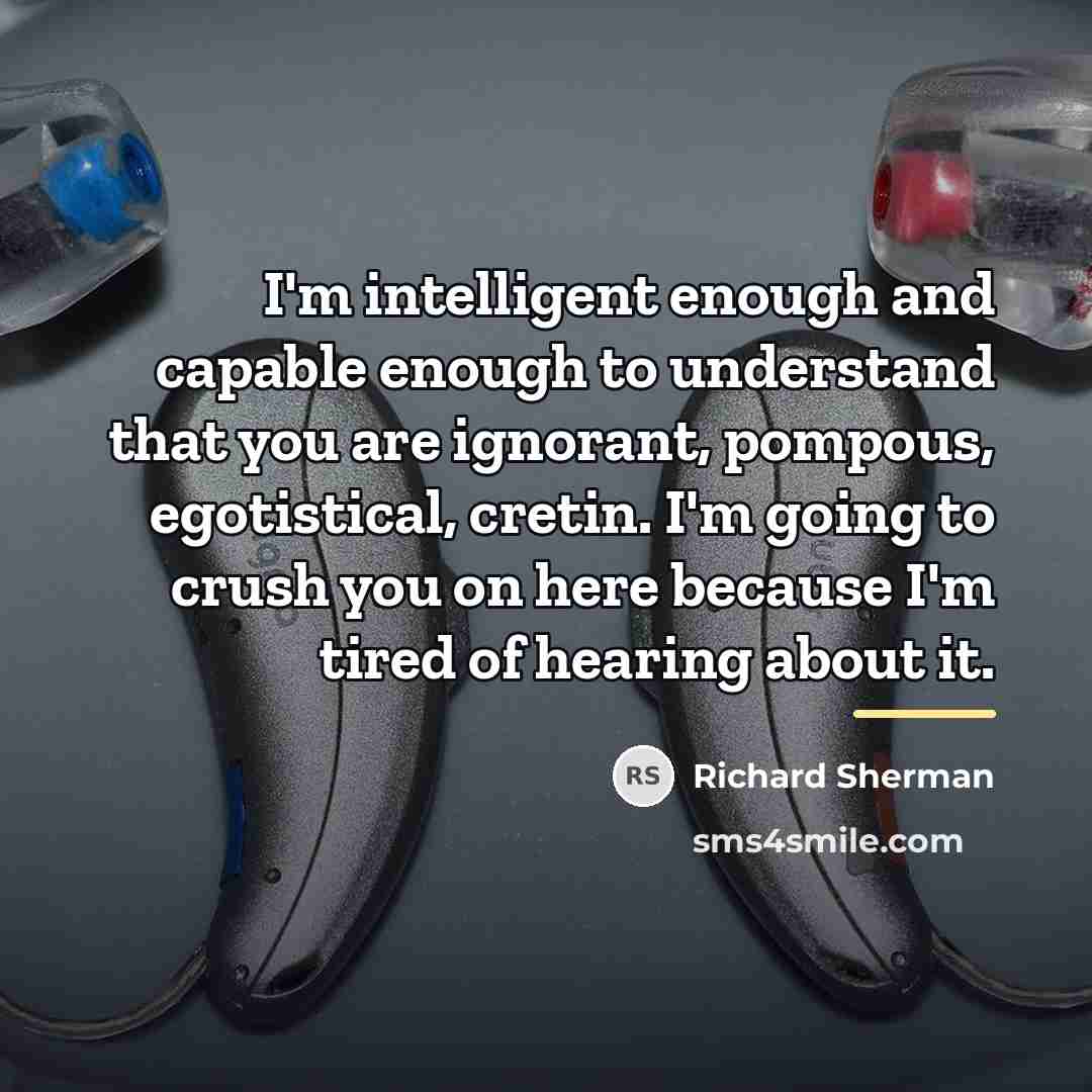 “I'm intelligent enough and capable enough to understand that you…” quote by Richard Sherman