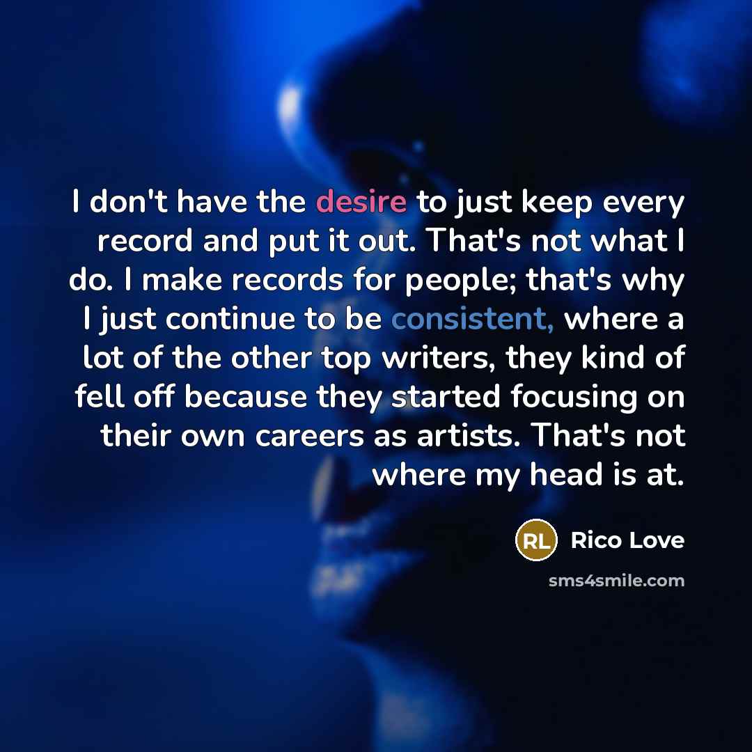 “I don't have the desire to just keep every record…” quote by Rico Love