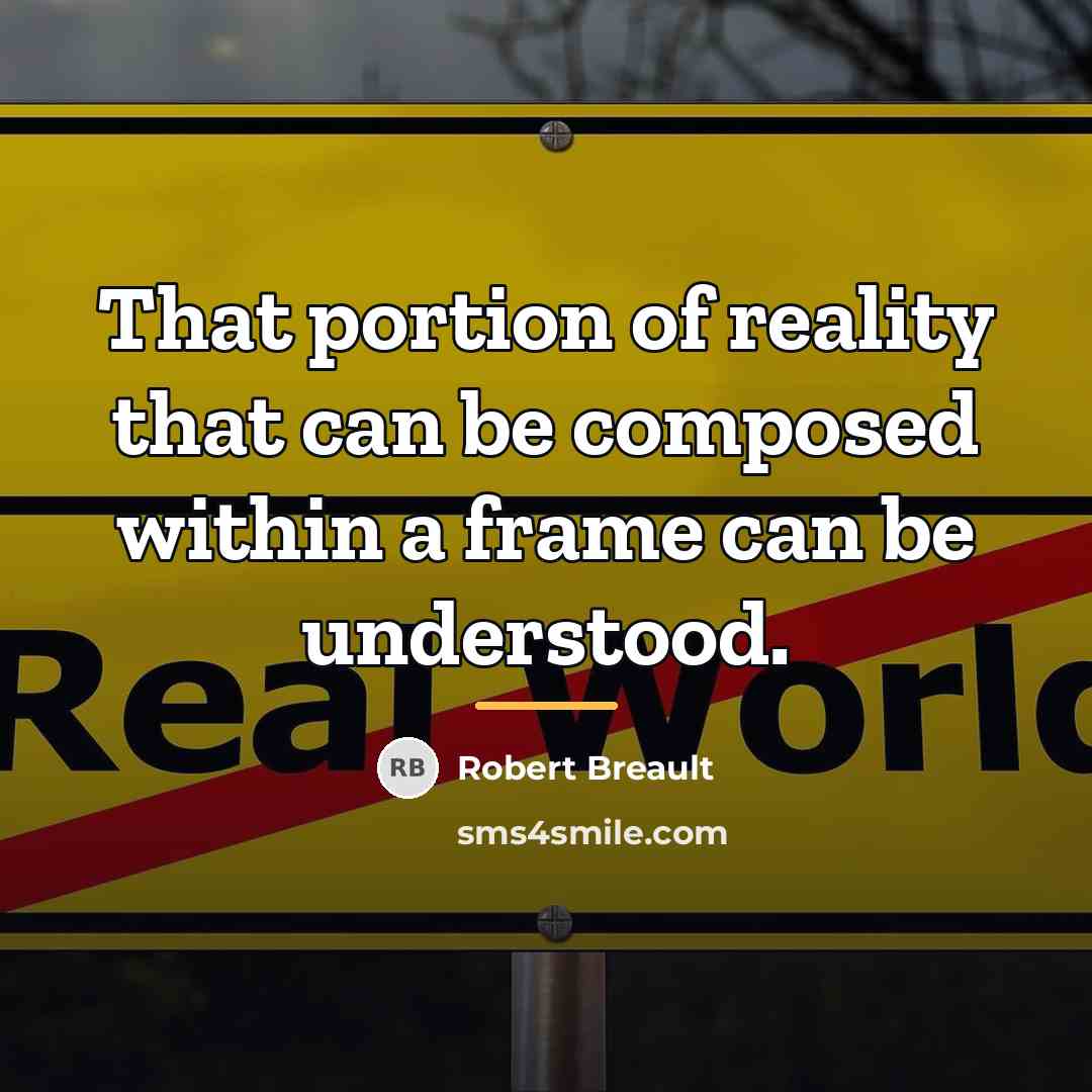 “That portion of reality that can be composed within a…” quote by Robert Breault