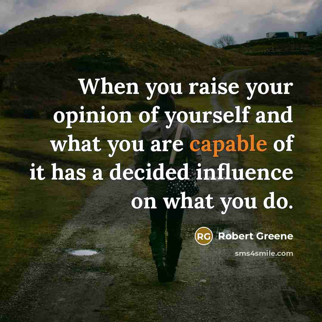 “When you raise your opinion of yourself and what you…” quote by Robert Greene