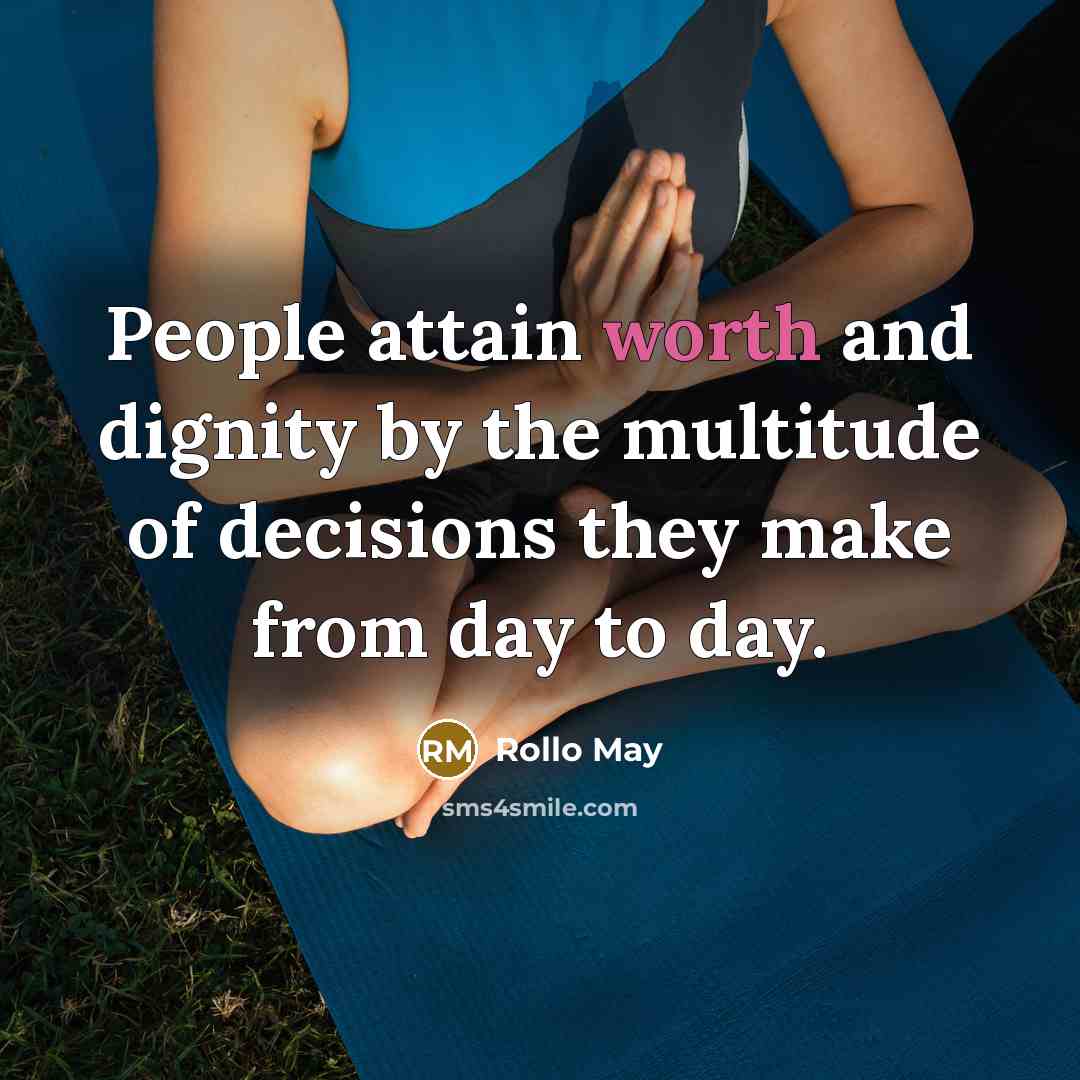 “People attain worth and dignity by the multitude of decisions…” quote by Rollo May
