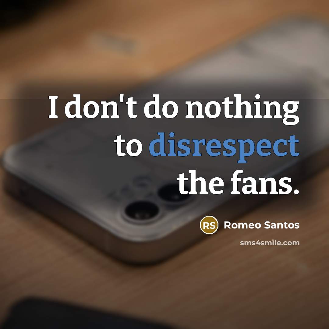 “I don't do nothing to disrespect the fans.…” quote by Romeo Santos