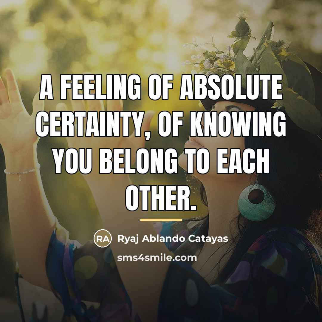 “A feeling of absolute certainty, of knowing you belong to…” quote by Ryaj Ablando Catayas