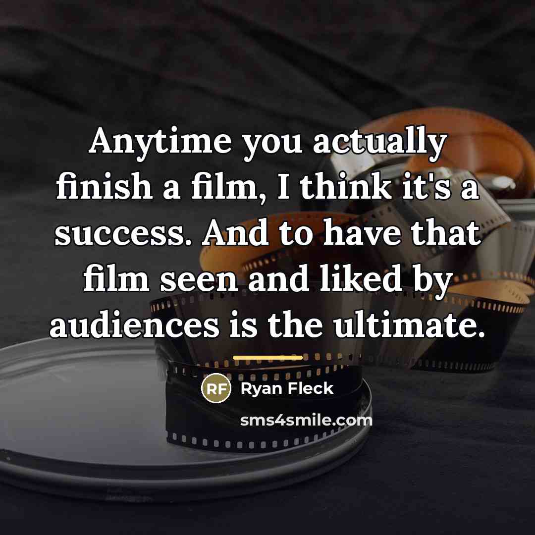 “Anytime you actually finish a film, I think it's a…” quote by Ryan Fleck