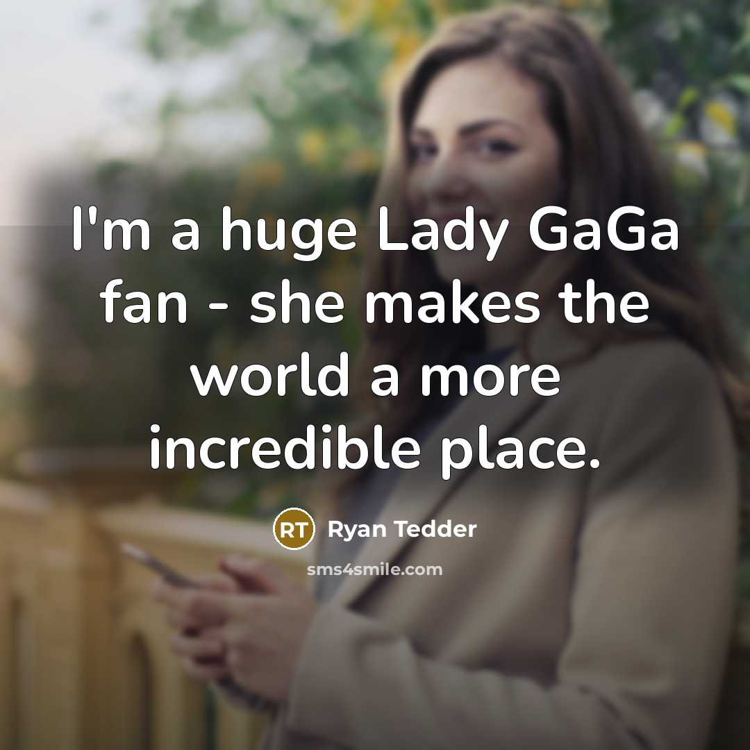 “I'm a huge Lady GaGa fan - she makes the…” quote by Ryan Tedder