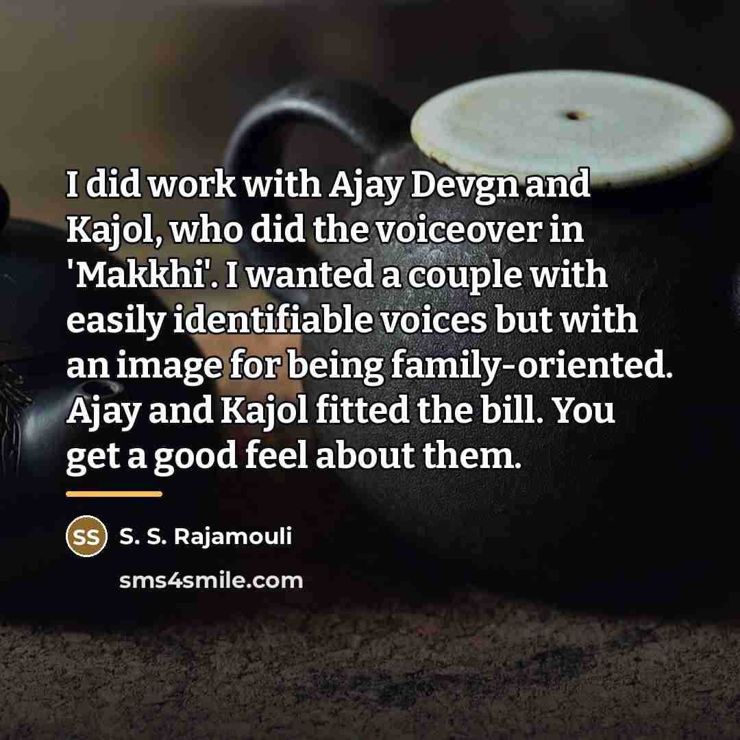 “I did work with Ajay Devgn and Kajol, who did…” quote by S. S. Rajamouli