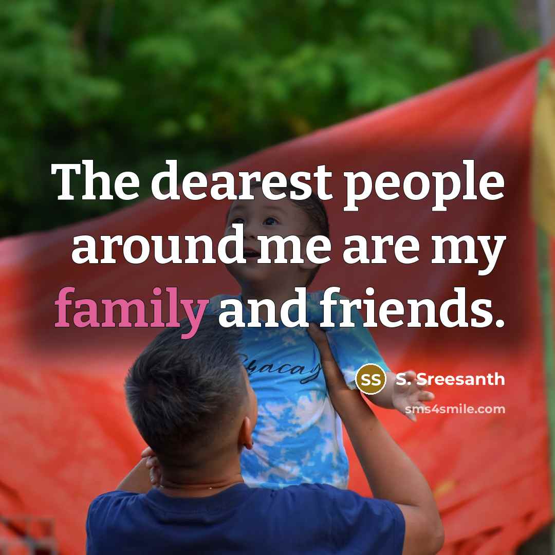 “The dearest people around me are my family and friends.…” quote by S. Sreesanth