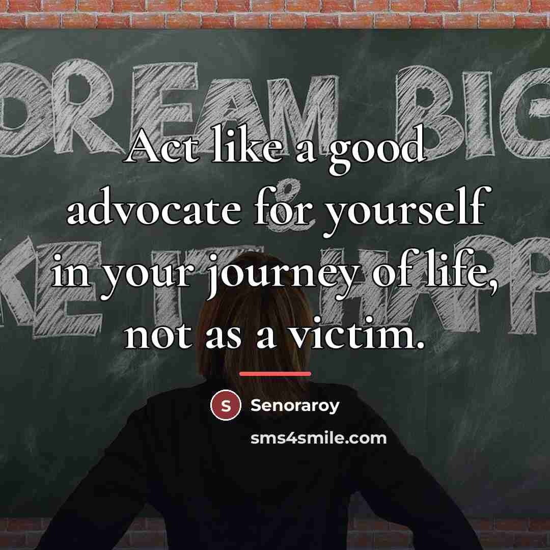 “Act like a good advocate for yourself in your journey…” quote by Senoraroy