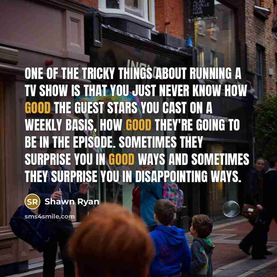 “One of the tricky things about running a TV show…” quote by Shawn Ryan
