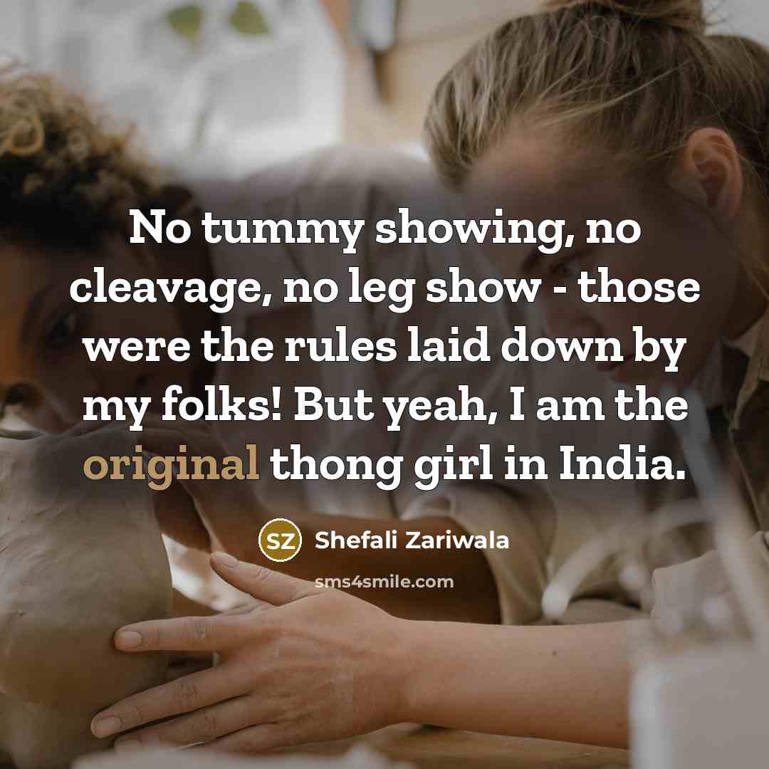 “No tummy showing, no cleavage, no leg show - those…” quote by Shefali Zariwala