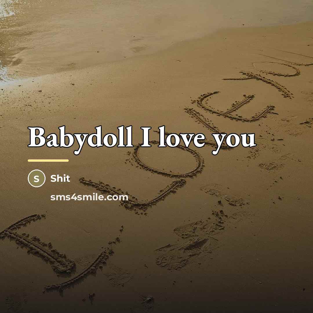 “Babydoll I love you…” quote by Shit