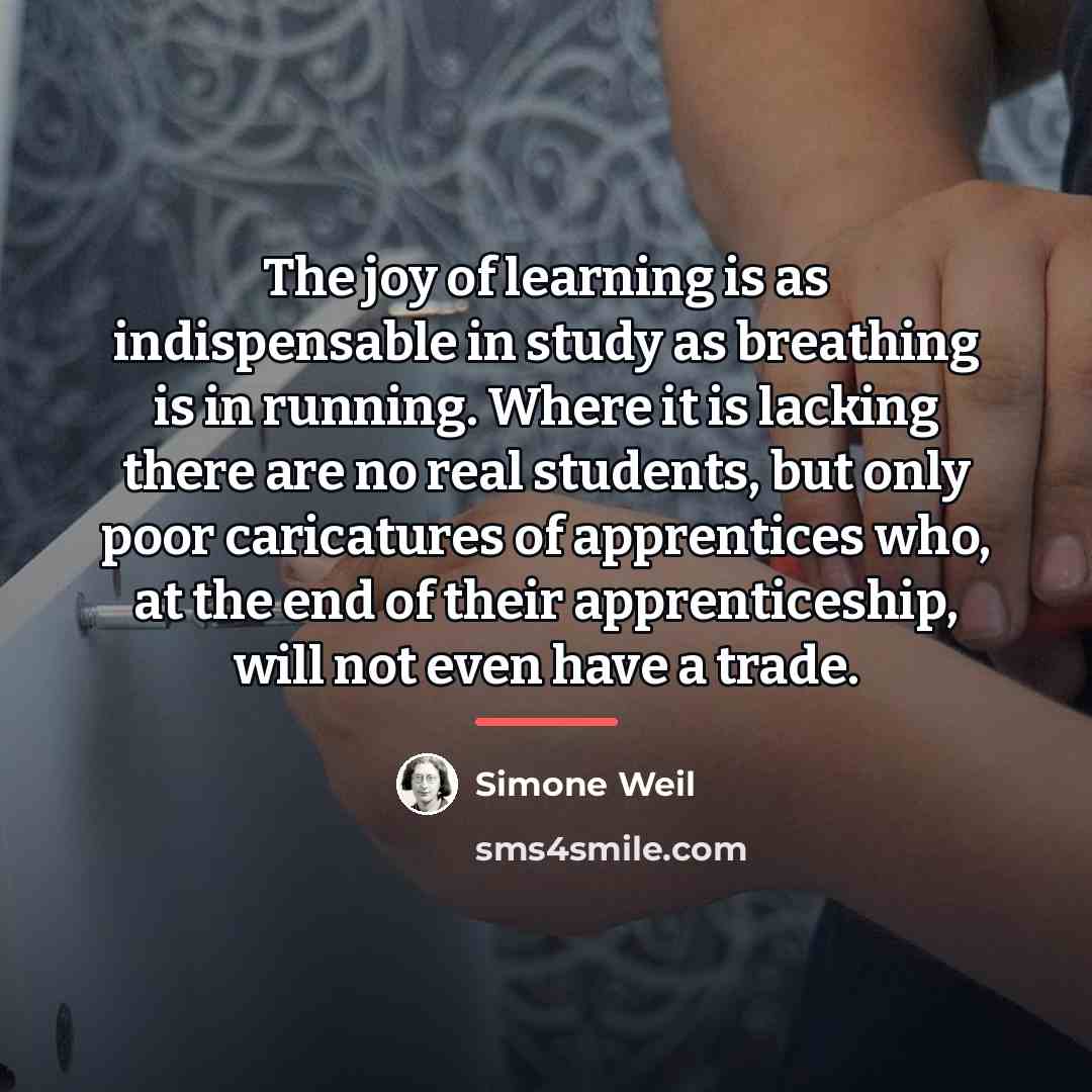 “The joy of learning is as indispensable in study as…” quote by Simone Weil
